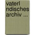 Vaterl Ndisches Archiv ...