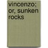 Vincenzo; Or, Sunken Rocks