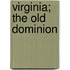 Virginia; The Old Dominion