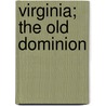 Virginia; The Old Dominion by Cortelle Hutchins
