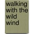 Walking with the Wild Wind