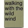 Walking with the Wild Wind door Walkin' Jim Stoltz