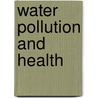 Water Pollution And Health by Cordelia Strange