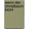 Wenn der Christbaum blüht by Unknown