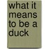What It Means to Be a Duck