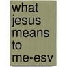 What Jesus Means To Me-esv door Herman W. Gockel