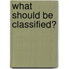 What Should Be Classified? by Martin C. Libicki