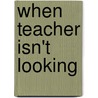 When Teacher Isn't Looking door Mike Gordon
