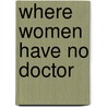 Where Women Have No Doctor by The Hesperian Foundation