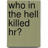 Who In The Hell Killed Hr? door Fredrick O. Kendrick PhD