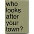 Who Looks After Your Town?