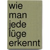 Wie man jede Lüge erkennt by Pamela Meyer