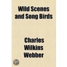 Wild Scenes And Song Birds by Charles Wilkins Webber