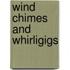 Wind Chimes and Whirligigs door Renee Schwarz