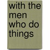 With The Men Who Do Things by Alexander Russell Bond