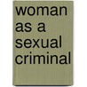 Woman as a Sexual Criminal door Erich Wulffen