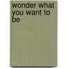Wonder What You Want To Be by Jessica Fike
