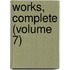 Works, Complete (Volume 7)