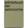 Wörterbuch der Astronomie door Hans-Ulrich Keller