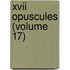 Xvii Opuscules (Volume 17)