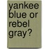Yankee Blue or Rebel Gray?