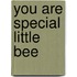 You Are Special Little Bee