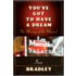 You've Got to Have a Dream