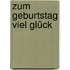 Zum Geburtstag viel Glück