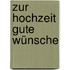 Zur Hochzeit gute Wünsche
