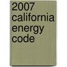 2007 California Energy Code by International Code Council