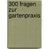 300 Fragen zur Gartenpraxis