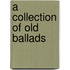 A Collection of Old Ballads