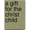 A Gift for the Christ Child by Linda Schlafer