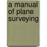 A Manual Of Plane Surveying door Thomas Bagot
