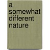 A Somewhat Different Nature by Ruch Jim