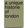 A Unique Historie Of London door Sean Boru
