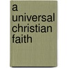 A Universal Christian Faith door Lewis Benson
