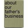 About Our Father's Business by Timothy Tennyson