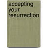 Accepting Your Resurrection door Christine McKaskle