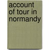 Account Of Tour In Normandy door Dawson Turner