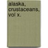 Alaska, Crustaceans, Vol X.