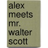 Alex Meets Mr. Walter Scott by Letha Jean Curtsinger