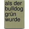 Als der Bulldog grün wurde by Wolfgang Wagner