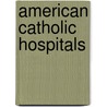 American Catholic Hospitals door Barbra Mann Wall