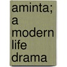 Aminta; A Modern Life Drama by Cornelius O'Brien