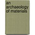 An Archaeology Of Materials