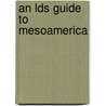 An Lds Guide To Mesoamerica by Jared Cooper