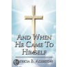 And When He Came To Himself door Patricia Agerston