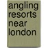 Angling Resorts Near London