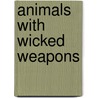 Animals with Wicked Weapons door Susan K. Mitchell